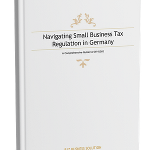 Navigating Small Business Tax Regulation in Germany: Master the §19 UStG VAT Exemption