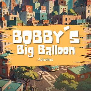 Bobby's Big Balloon Adventure – A Whimsical Journey of Courage and Imagination