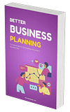 Better Business Planning: The Ultimate Guide to Crafting a Winning Business Plan