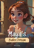 Maya's Ballet Dream – An Inspiring Tale of Passion, Perseverance & Perfect Pirouettes