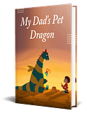 My Dad's Pet Dragon – A Whimsical Adventure Book for Brave Young Explorers