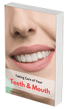 Taking Care of Your Teeth & Mouth – The Complete Guide to Lifelong Dental Health